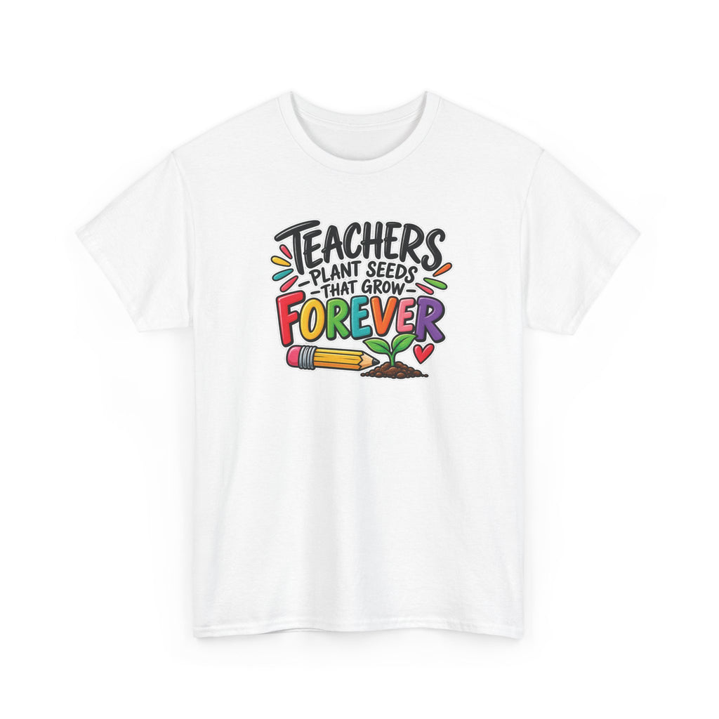Teachers Plant Seeds That Grow Forever Shirt
