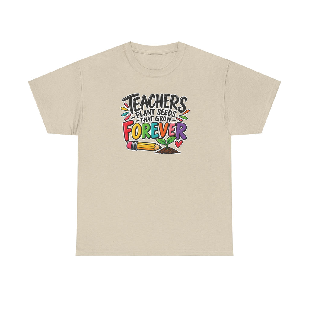 Teachers Plant Seeds That Grow Forever Shirt